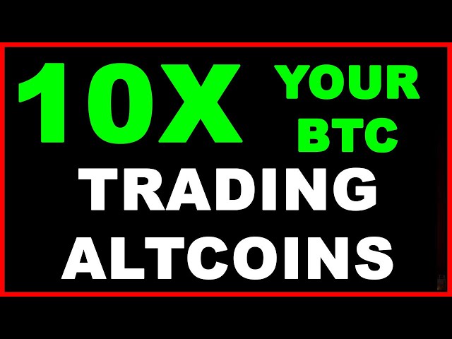 10x Your Bitcoin Trading Altcoins?