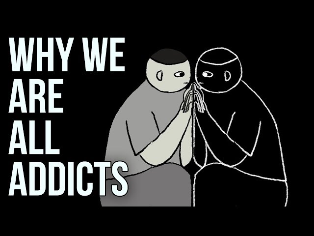 Why We Are All Addicts