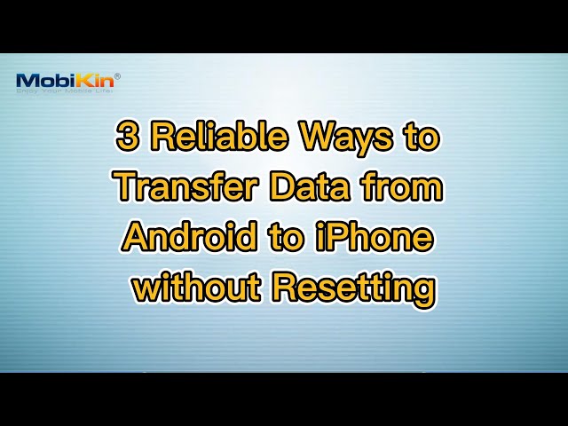3 Reliable Ways to Transfer Data from Android to iPhone without Resetting