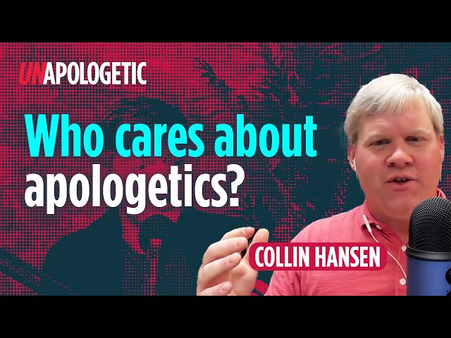Collin Hansen: Does anyone care about apologetics? • Unapologetic 1/1