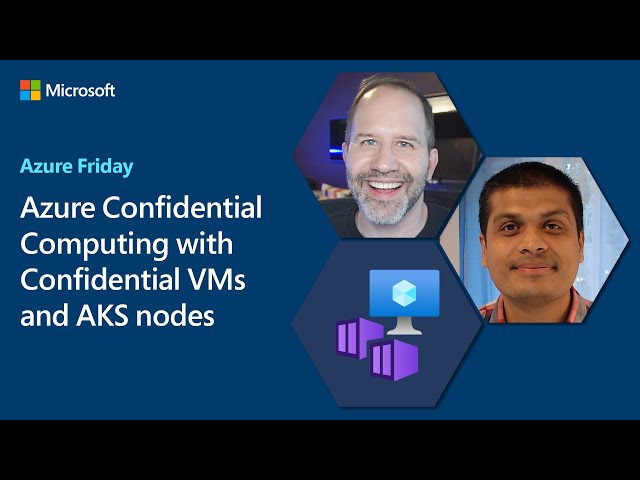 Azure Confidential Computing with Confidential VMs and AKS nodes | Azure Friday