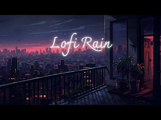 Rainy City From The Rooftop - Lofi Songs With Rain Sound | Lofi Hip Hop Mix [To Sleep / Chill To]