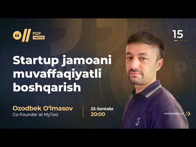 Startup jamoani muvaffaqqiyatli boshqarish. | Ozodbek Ulmasov | #15 PDP Meetup