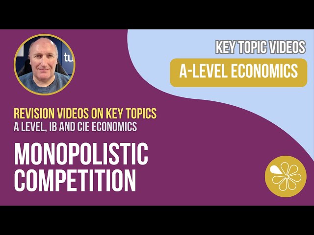 Monopolistic Competition I A-Level and IB Economics