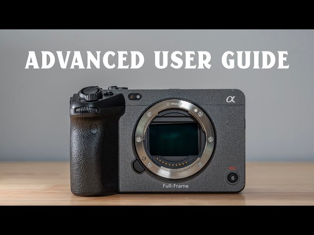 Sony FX3 Advanced User Guide For Video