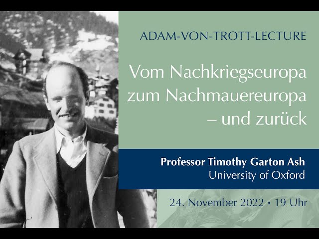 Timothy Garton Ash: "Vom Nachkriegseuropa zum Nachmauereuropa - und zurück" - Trott Lecture 2022