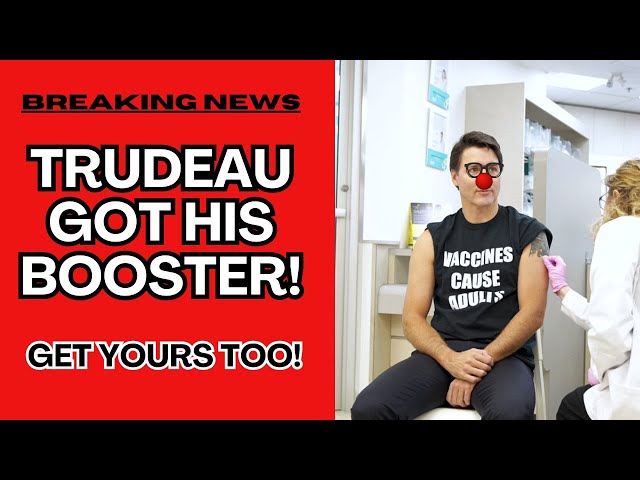 BREAKING: Trudeau got his Booster...So Should You!