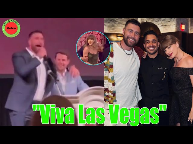 OMG! Travis Kelce sings the song "Viva Las Vegas" for his girlfriend Taylor Swift