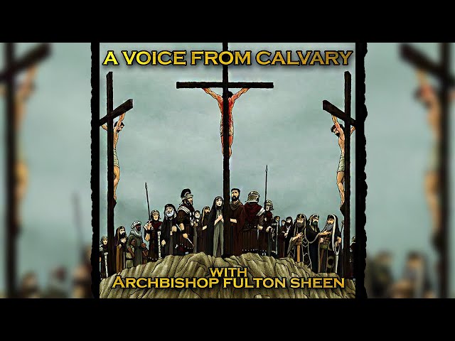A Voice From Calvary (pt1) by Archbishop Fulton Sheen | Good Friday