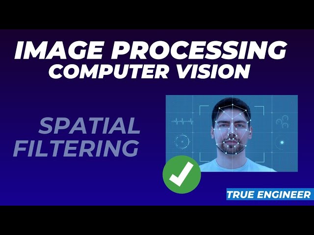 Spatial Filtering | Image Processing and Computer Vision Complete Course | True Engineer