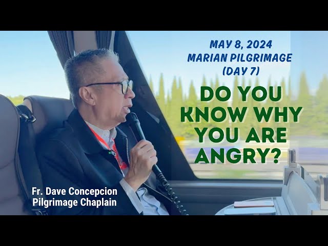 DO YOU KNOW WHY YOU ARE ANGRY? - Reflection by Fr. Dave Concepcion on our way to LA SALLETE, France