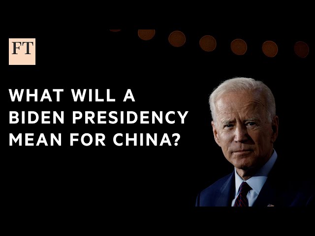 What does a Biden presidency mean for China? | FT
