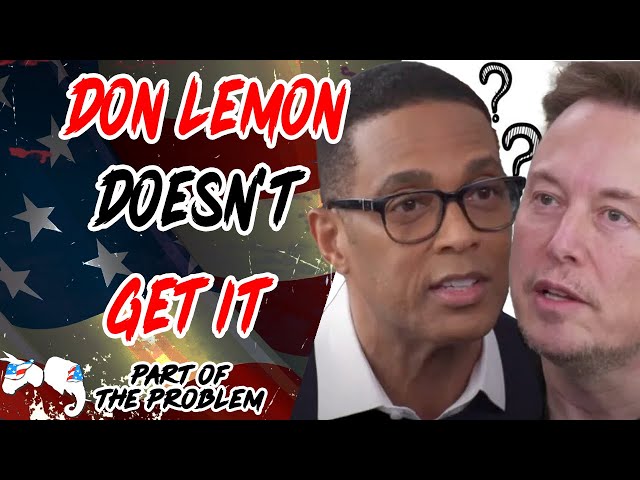 Don Lemon Doesn't Get It | Part Of The Problem 1106
