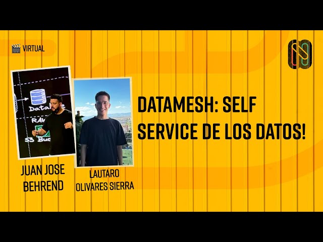 Datamesh: Self Service de los datos! - Lautaro Olivares Sierra & Juan Jose Behrend