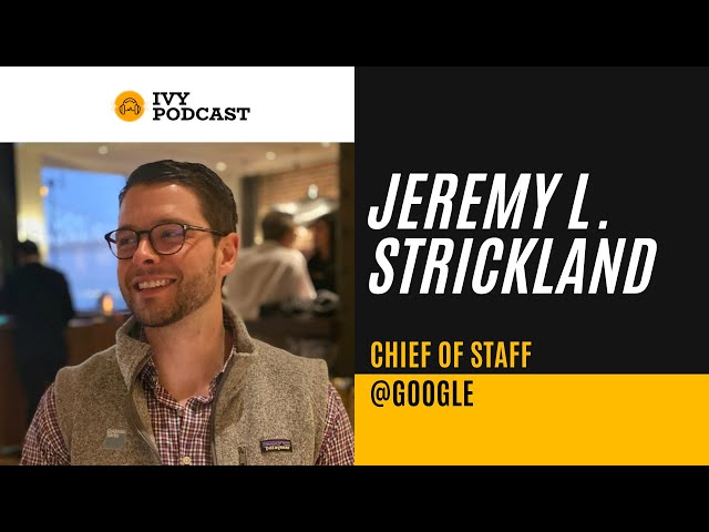 How To Build a Successful Career with the Chief of Staff at Google - Jeremy Strickland