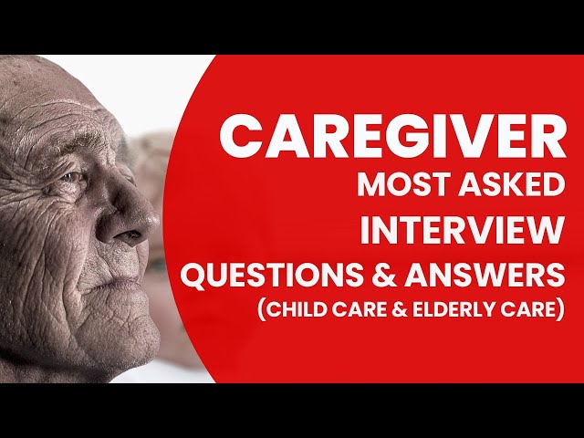 Top Caregiver Interview Questions & Answers for 2024 | Child Care Interview | Elderly Care Interview