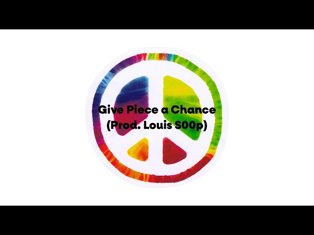 Give Piece a Chance (Prod. Louis S00p)