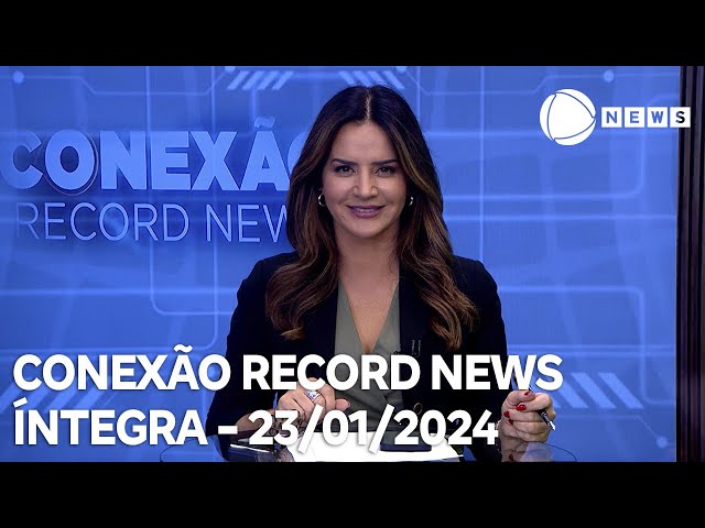 Conexão Record News - 23/01/2024