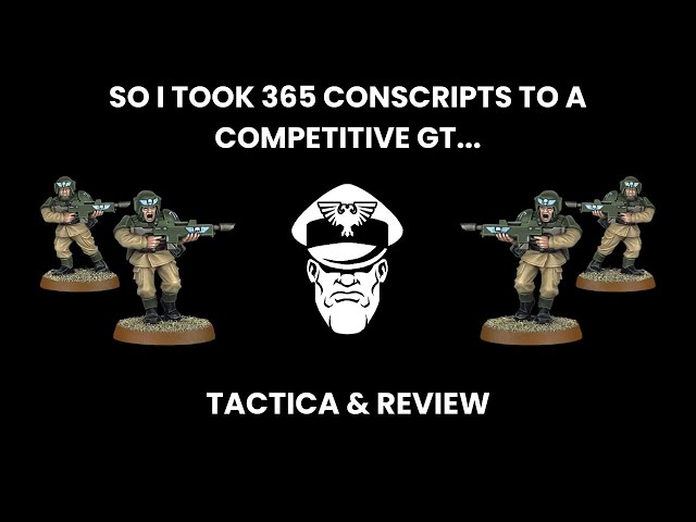 So I Took 365 Conscripts to a Competitive GT... - Competitive 9th Ed. Warhammer 40,000