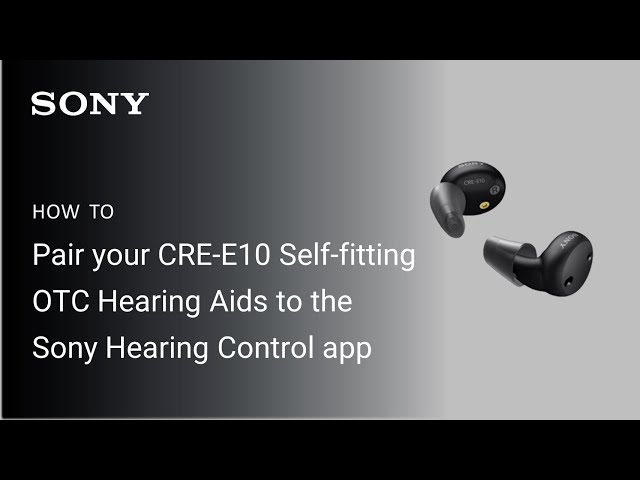 Sony | How to pair your CRE-E10 Self-fitting OTC Hearing Aids to the Hearing Control app