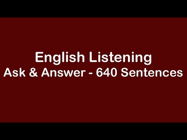 English Listening - Ask and Answer - 640 Common Sentences
