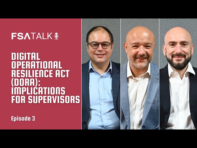 Episode 3 - Digital Operational Resilience Act (DORA): Implications for Supervisors | FSA Talk