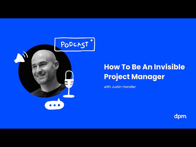 How To Be An Invisible Project Manager (with Justin Handler)