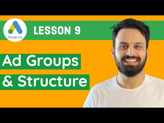 9 - Ad Groups in Google Ads - Why create multiple Ad Groups?