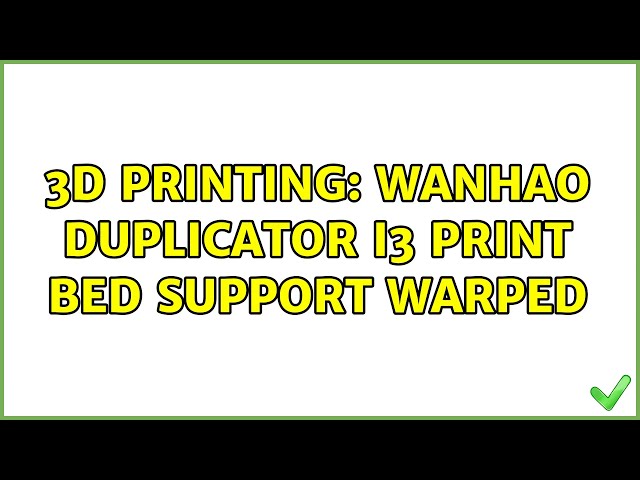 3D Printing: Wanhao duplicator i3 print bed support warped