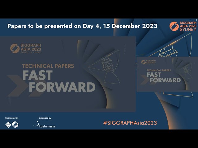 SIGGRAPH Asia 2023 – Technical Papers Fast Forward (Preview the Presentations on 15 Dec, Day 4)