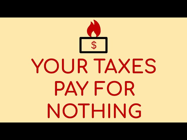 Your Taxes Pay for Nothing