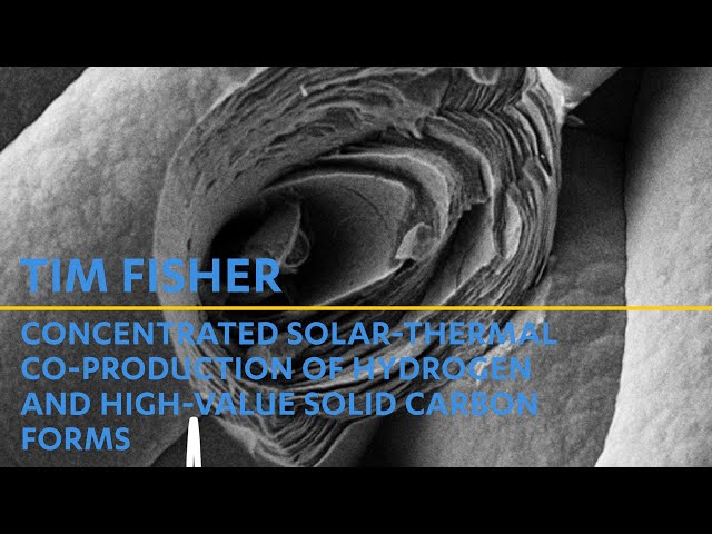 Tim Fisher: Concentrated solar-thermal co-production of hydrogen and high-value solid carbon forms