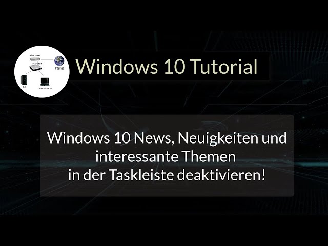 Windows 10 News, Neuigkeiten und interessante Themen in der Taskleiste deaktivieren!