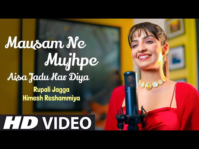 Mausam Ne Mujhpe Aisa Jadu Kar Diya (Official Video) Rupali Jagga, Himesh Reshammiya | New Song 2023