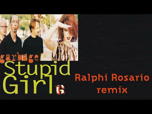 Garbage - Stupid Girl (Ralphi Rosario remix)