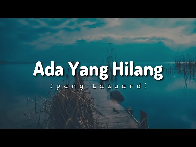 Ipang - Ada Yang Hilang (Lyrics)