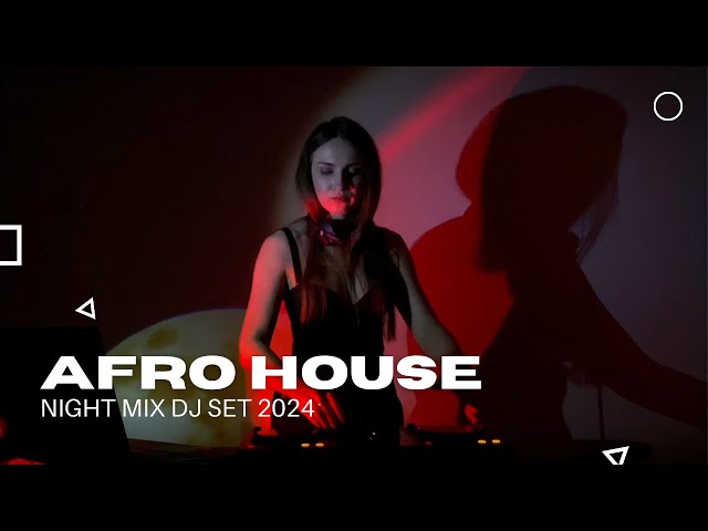Afro House | Night Mix | DJ Set | 2024