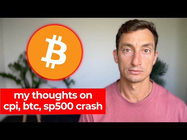 My 15-minute thoughts on Bitcoin, stock market crash and CPI Data.