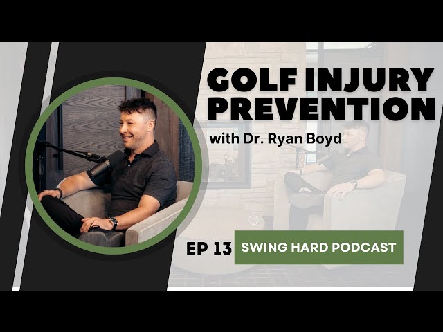 Golf Injury Prevention with Dr. Ryan Boyd | Swing Hard Podcast, EP 13