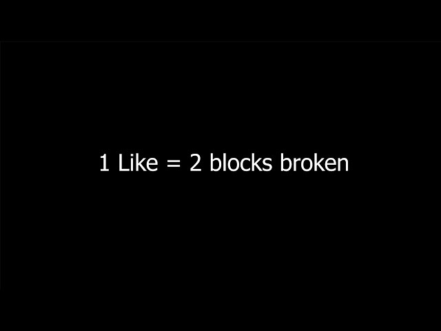1 Like = 2 Blocks Broken