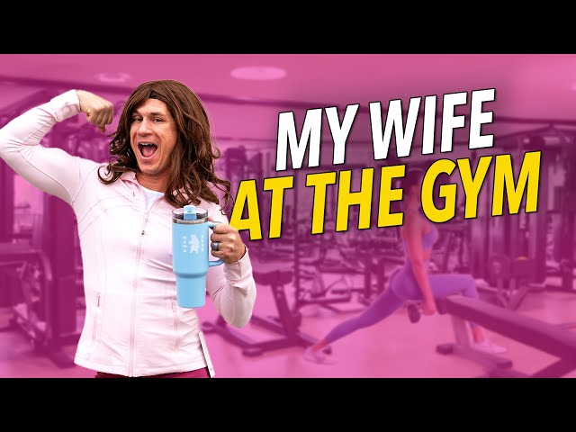 My Wife Going To The Gym