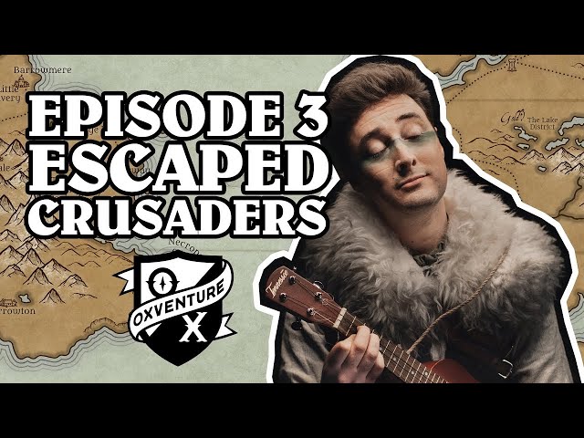 Escaped Crusaders | Oxventure D&D | The Orbpocalypse Saga | Season 3, Episode 3