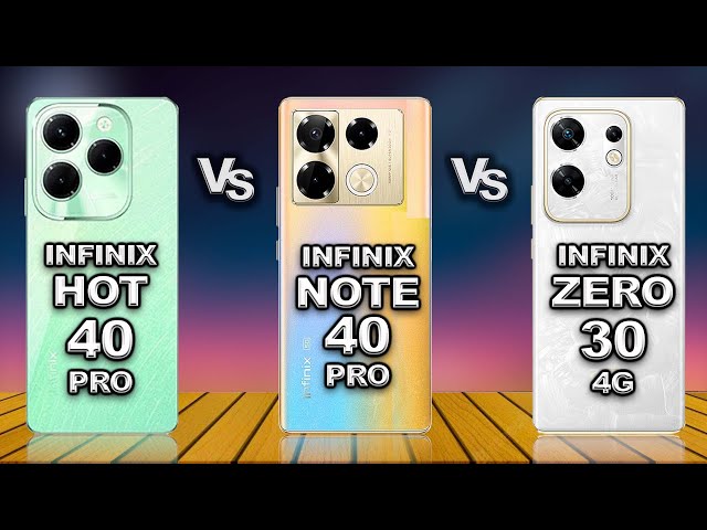 Infinix Hot 40 Pro 4G VS Infinix Note 40 Pro 4G vs Infinix Zero 30 4G