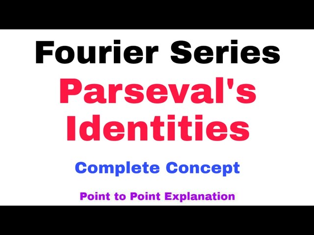 28. Parseval's Identities for Fourier Series |  Complete Concept | Must Watch
