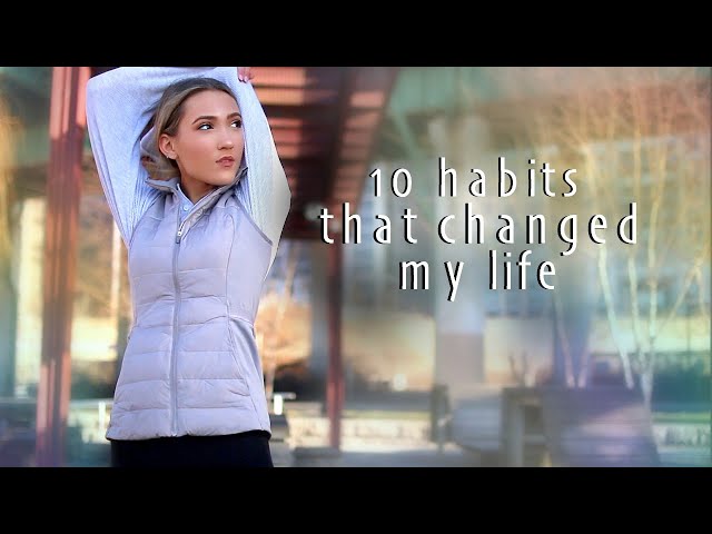 10 SIMPLE DAILY HABITS THAT CHANGED MY LIFE