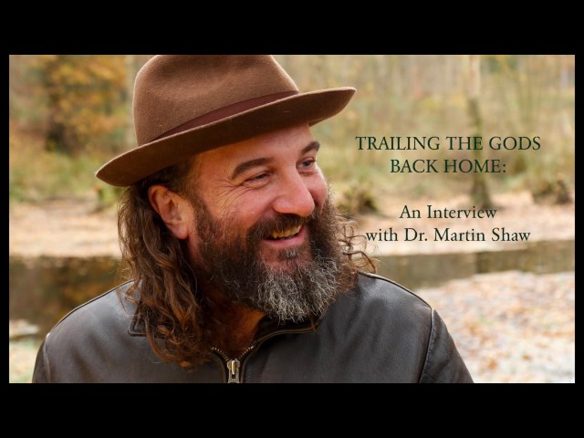 TRAILING THE GODS BACK HOME: An Interview with Dr. Martin Shaw