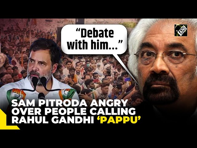 “Debate with him…” Sam Pitroda angry over people calling Rahul Gandhi ‘Pappu’