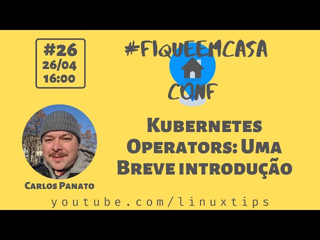 Carlos Panato - Kubernetes Operators: Uma Breve introdução | #FiqueEmCasaConf