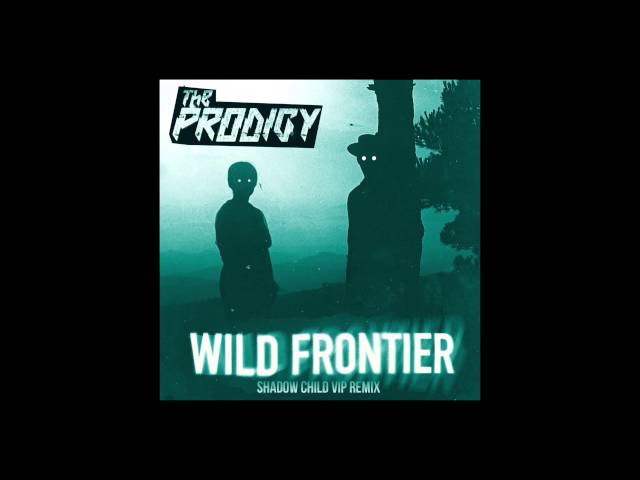 The Prodigy ‘Wild Frontier’ (Shadow Child VIP Remix)