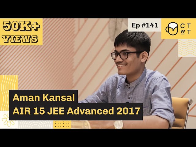 CTwT E141 - JEE Advanced 2017 Topper Aman Kansal AIR 15